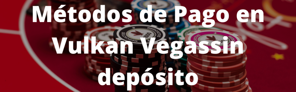 Métodos de Pago en Vulkan Vegas