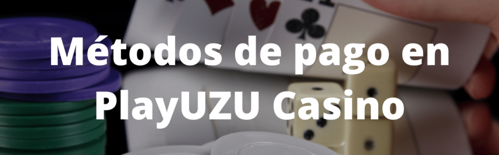 Métodos de pago en PlayUZU Casino